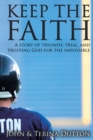 Image for Keep the Faith : A Story of Triumph, Trial, and Trusting God for the Impossible