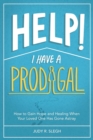 Image for Help! I Have a Prodigal : How to Gain Hope and Healing When Your Loved One has Gone Astray
