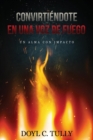 Image for Convirtiendose en una Voz de Fuego : Un Alma con Impacto