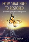 Image for From Shattered to Restored : Recovering Hope. Discovering Purpose.