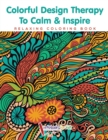 Image for Colorful Design Therapy To Calm &amp; Inspire - Relaxing Coloring Book