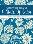 Image for Color Your Way To A State Of Calm : Calming Coloring Books For Adults