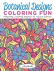 Image for Botanical Designs Coloring Fun : Relaxing Coloring Books For Adults Edition
