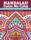 Image for Mandalas! Color Me Calm Coloring Book For Kids : Calming Coloring Books For Kids