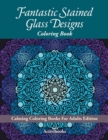 Image for Fantastic Stained Glass Designs Coloring Book : Calming Coloring Books For Adults Edition