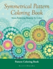Image for Symmetrical Pattern Coloring Book : Stress Relieving Patterns To Color - Pattern Coloring Book
