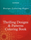 Image for Thrilling Designs &amp; Patterns Coloring Book - Design Coloring Pages