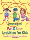 Image for Fun &amp; Easy Activities For Kids : Mazes, Spot The Difference &amp; Color By Number Activity Book - Activity Ideas For Toddlers