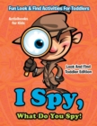 Image for I Spy, What Do You Spy! Fun Look &amp; Find Activities For Toddlers - Look And Find Toddler Edition