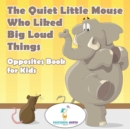 Image for The Quiet Little Mouse Who Liked Big Loud Things Opposites Book for Kids