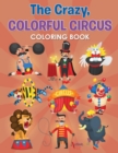 Image for The Crazy, Colorful Circus Coloring Book