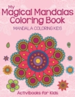Image for My Magical Mandalas Coloring Book : Mandala Coloring Kids