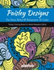 Image for Paisley Designs For Stress Relief &amp; Relaxation To Color : Paisley Coloring Books For Adults Relaxation Edition
