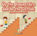 Image for Up the Downstairs and In the Outside Opposites Book for Kids
