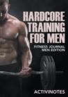 Image for Hardcore Training For Men - Fitness Journal Men Edition