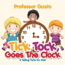 Image for Tick Tock Goes the Clock -A Telling Time Book for Kids