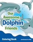 Image for Our Awesome Dolphin Friends Coloring Book