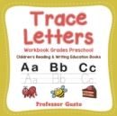 Image for Trace Letters Workbook Grades Preschool : Children&#39;s Reading &amp; Writing Education Books