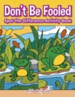 Image for Don&#39;t Be Fooled, Spot the Difference Activity Book