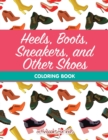 Image for Heels, Boots, Sneakers, and Other Shoes Coloring Book
