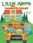 Image for Little Aliens Invaded My School! Coloring Book