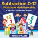 Image for Subtraction 0-12 Workbook Math Essentials Children&#39;s Arithmetic Books