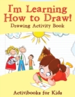 Image for I&#39;m Learning How to Draw! Drawing Activity Book