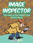 Image for Image Inspector : The Case of the Hidden Clue Activity Book