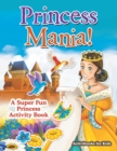 Image for Princess Mania! A Super Fun Princess Activity Book