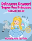 Image for Princess Power! Super Fun Princess Activity Book