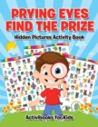 Image for Prying Eyes Find The Prize : Hidden Pictures Activity Book