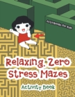 Image for Relaxing, Zero Stress Mazes Activity Book