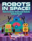 Image for Robots in Space! How to Draw Awesome Robots Activity Book