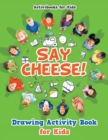 Image for Say Cheese! Drawing Activity Book for Kids