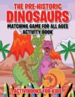 Image for The Pre-Historic Dinosaurs Matching Game for All Ages Activity Book
