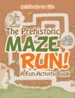 Image for The Prehistoric Maze Run! A Fun Activity Book