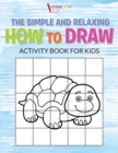 Image for The Simple and Relaxing How to Draw Activity Book for Kids