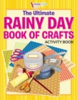 Image for The Ultimate Rainy Day Book of Crafts Activity Book