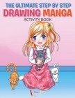 Image for The Ultimate Step By Step Drawing Manga Activity Book