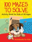 Image for 100 Mazes to Solve Activity Book for Kids of All Ages