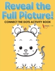 Image for Reveal the Full Picture! Connect the Dots Activity Book