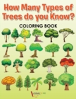 Image for How Many Types of Trees do you Know? Coloring Book