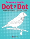 Image for Extremely Hard to Dot 2 Dot for Snowy Days Activity Book Book