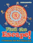 Image for Find the Escape! A Challenging Kids Maze Activity Book