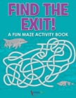 Image for Find the Exit! A Fun Maze Activity Book