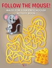 Image for Follow the Mouse! Mazes for your Preschooler Activity Book