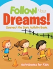 Image for Follow Your Dreams! Connect the Dots Activity Book