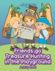 Image for Friends Go Treasure Hunting in the Playground Activity Book