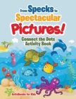 Image for From Specks to Spectacular Pictures! Connect the Dots Activity Book
