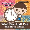 Image for What Does Half Past the Hour Mean?- A Telling Time Book for Kids